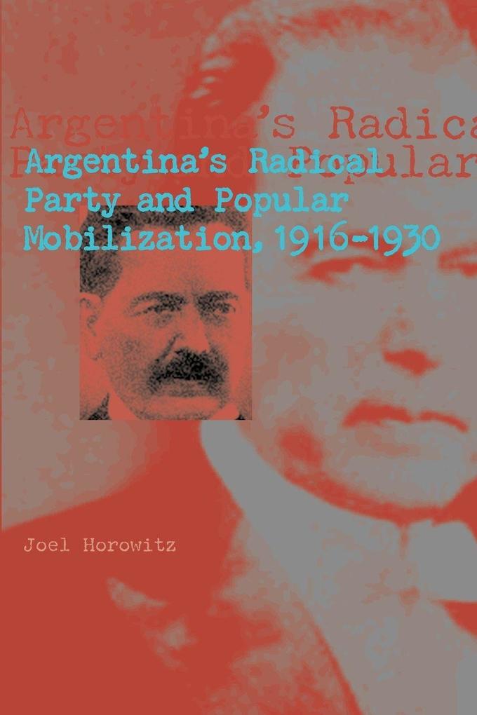 Argentina's Radical Party and Popular Mobilization 1916-1930