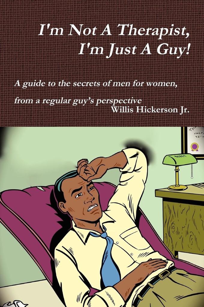 I'm Not A Therapist I'm Just A Guy!