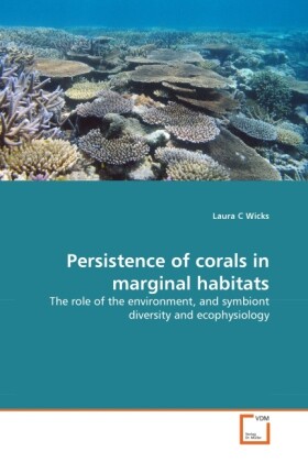 Persistence of corals in marginal habitats - Laura C Wicks