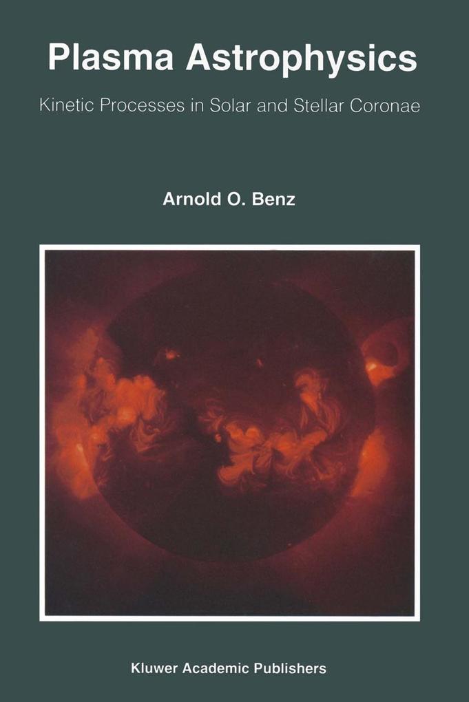 Plasma Astrophysics: Kinetic Processes in Solar and Stellar Coronae - A. O. Benz/ Arnold O. Benz