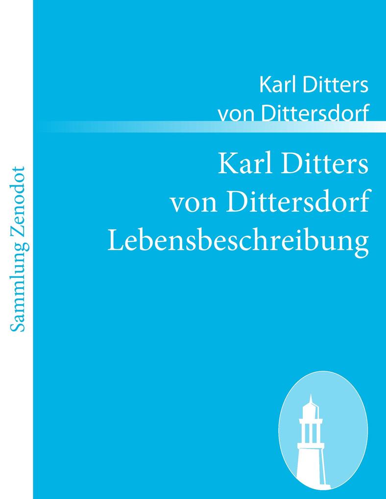 Karl Ditters von Dittersdorf Lebensbeschreibung - Karl Ditters von Dittersdorf/ Carl Ditters von Dittersdorf