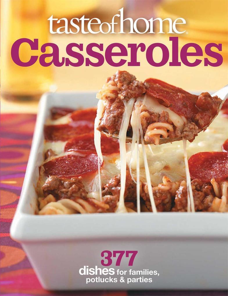 Taste of Home Casseroles: 377 Dishes for Families Potlucks & Parties