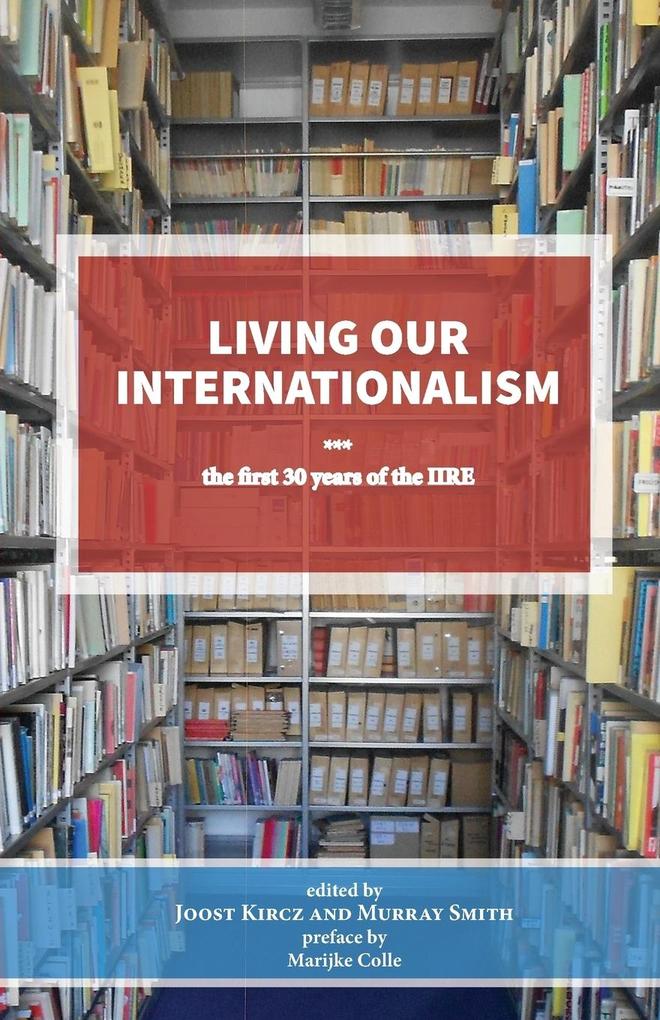 Living our Internationalism The first thirty years of the International Institute for Research & Education