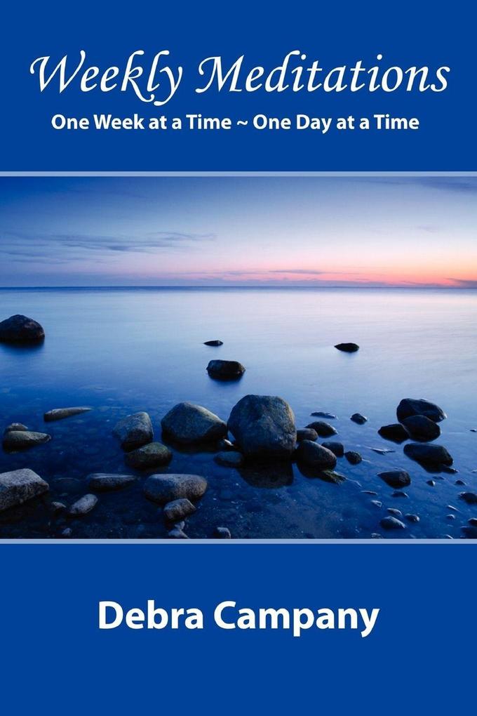'Weekly Meditations' One Week at a Time ~ One Day at a Time