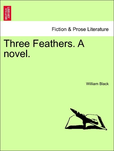 Three Feathers. A novel. Vol. I. als Taschenbuch von William Black