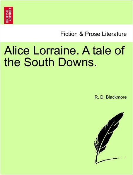 Alice Lorraine. A tale of the South Downs. Vol. I. als Taschenbuch von R. D. Blackmore