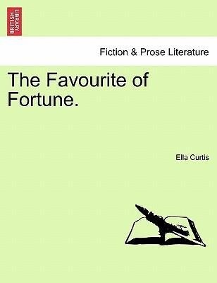 The Favourite of Fortune. Vol. I. als Taschenbuch von Ella Curtis