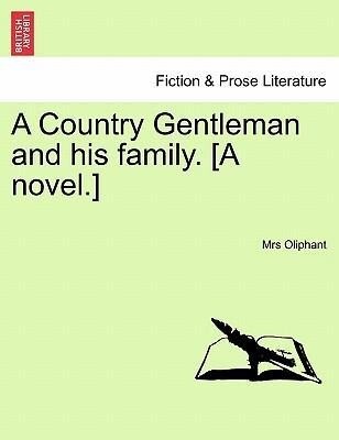 A Country Gentleman and his family. [A novel.]VOL.I als Taschenbuch von Mrs Oliphant