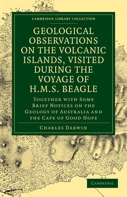 Geological Observations on the Volcanic Islands Visited During the Voyage of H.M.S. Beagle