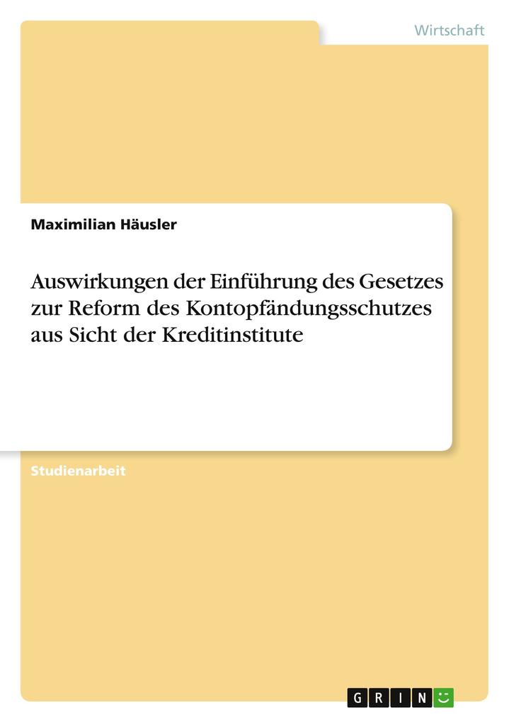 Auswirkungen der Einführung des Gesetzes zur Reform des Kontopfändungsschutzes aus Sicht der Kreditinstitute - Maximilian Häusler