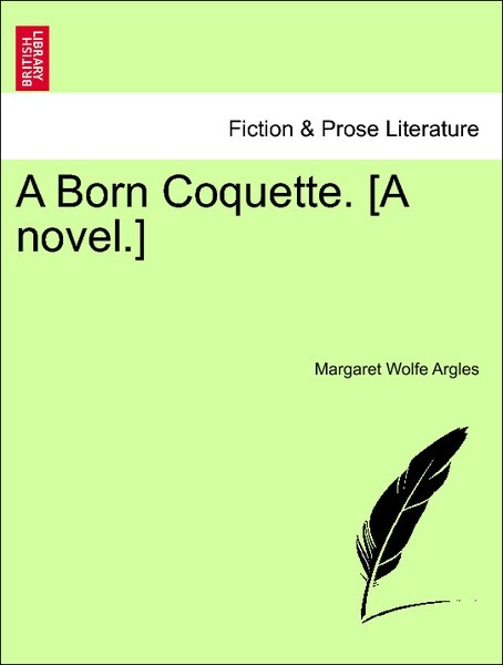 A Born Coquette. [A novel.] Vol. III. als Taschenbuch von Margaret Wolfe Argles