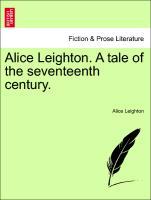 Alice Leighton. A tale of the seventeenth century. als Taschenbuch von Alice Leighton