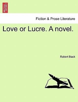 Love or Lucre. A novel, vol. III als Taschenbuch von Robert Black