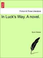 In Luck´s Way. A novel. Vol. I. als Taschenbuch von Byron Webber