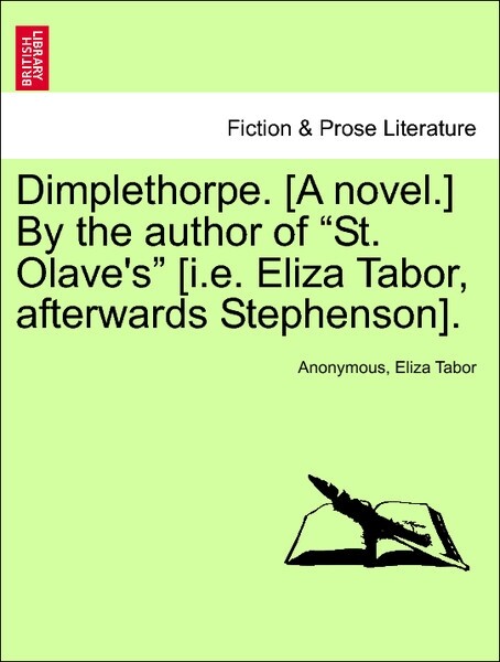 Dimplethorpe. [A novel.] By the author of St. Olave´s [i.e. Eliza Tabor, afterwards Stephenson]. Vol. I. als Taschenbuch von Anonymous, Eliza Tabor