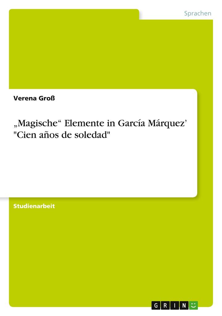'Magische' Elemente in García Márquez' Cien años de soledad - Verena Groß
