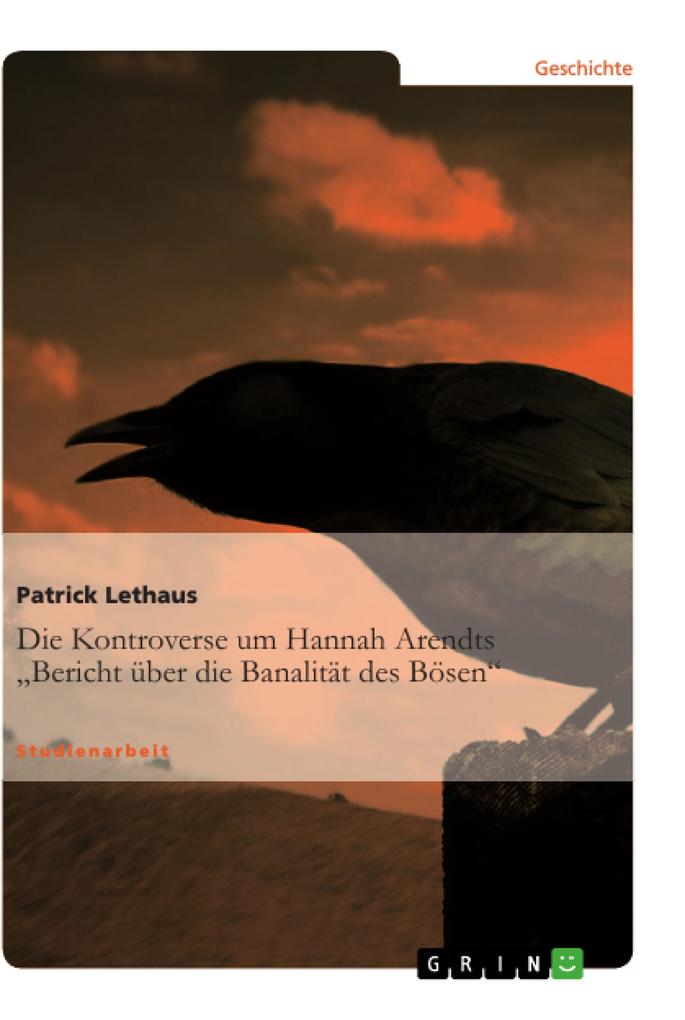 Die Kontroverse um Hannah Arendts 'Bericht über die Banalität des Bösen' - Patrick Lethaus