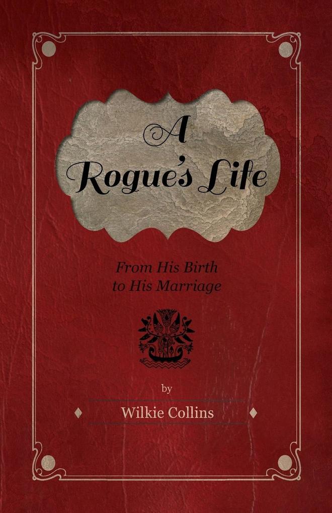 A Rogue‘s Life - From His Birth to His Marriage