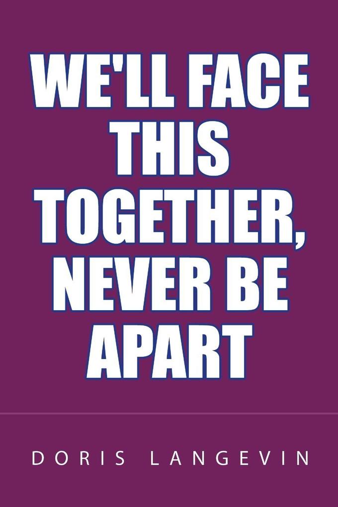 We'll Face This Together Never Be Apart