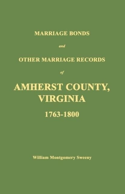 Marriage Bonds and Other Marriage Records of Amherst County Virginia 1763 - 1800