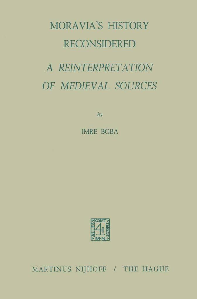 Moravia's History Reconsidered a Reinterpretation of Medieval Sources