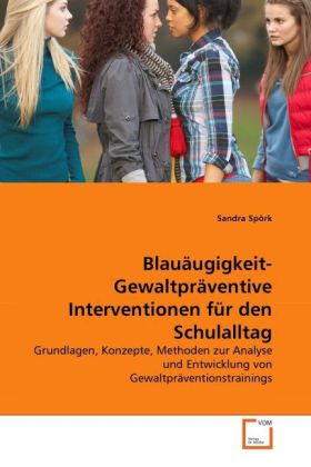 Blauäugigkeit- Gewaltpräventive Interventionen für den Schulalltag - Sandra Spörk