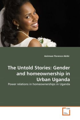 The Untold Stories: Gender and homeownership in Urban Uganda - Asiimwe Florence Akiiki
