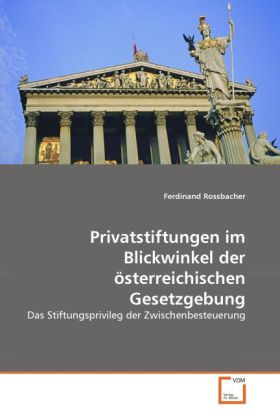 Privatstiftungen im Blickwinkel der österreichischen Gesetzgebung - Ferdinand Rossbacher