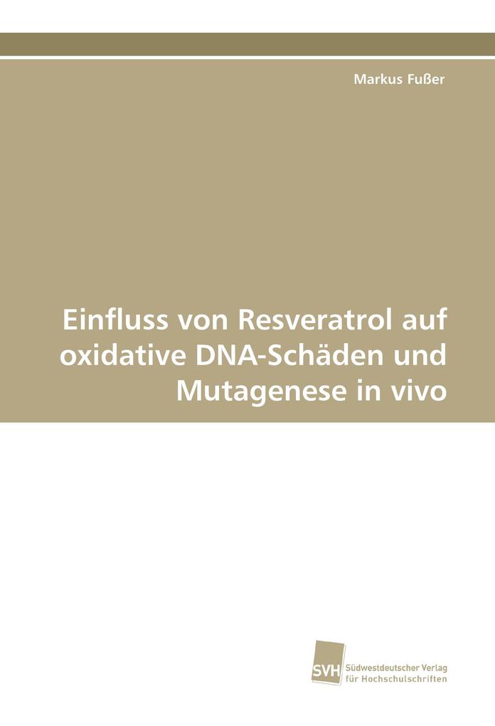 Einfluss von Resveratrol auf oxidative DNA-Schäden und Mutagenese in vivo