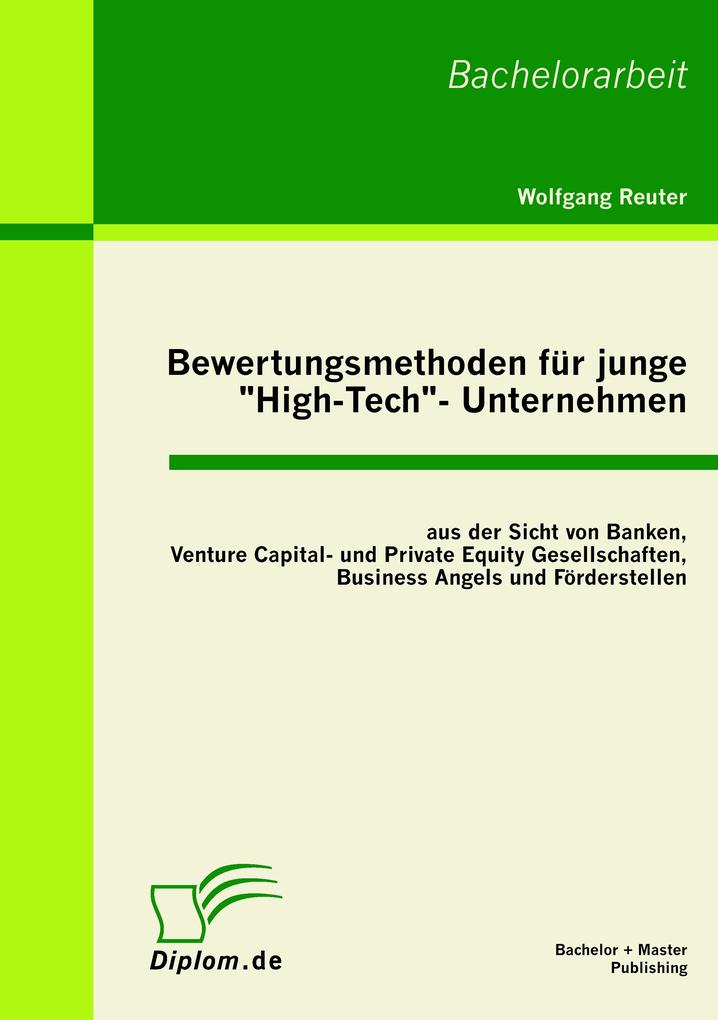 Bewertungsmethoden für junge 'High-Tech'- Unternehmen aus der Sicht von Banken Venture Capital- und Private Equity Gesellschaften Business Angels und Förderstellen