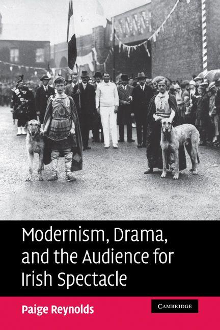 Modernism Drama and the Audience for Irish Spectacle
