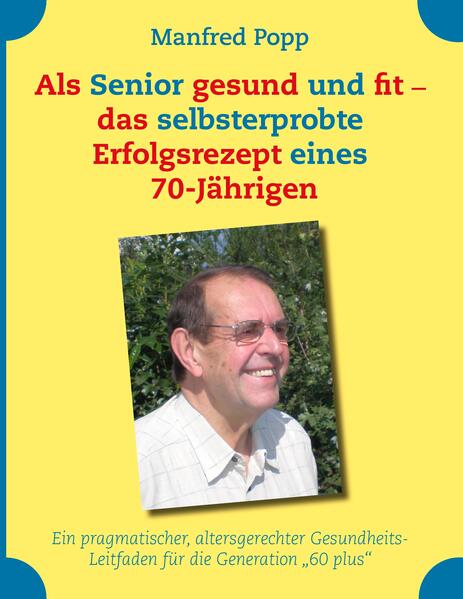 Als Senior gesund und fit - das selbst erprobte Erfolgsrezept eines 70-Jährigen!