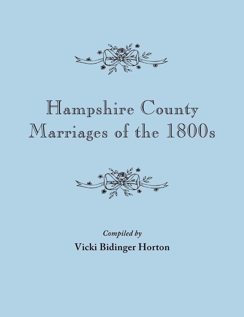 Hampshire County Marriages of the 1800s [Virginia and Later West Virginia]