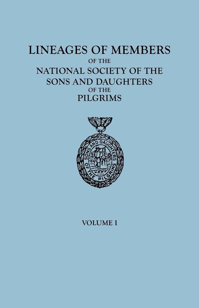 Lineages of Members of the National Society of the Sons and Daughters of the Pilgrims, to January 1, 1929. in Two Volumes. Volume I als Buch von O... - Of The Pilgrims Ns Sons and Daughters, National Society Sons and Daughters Of T