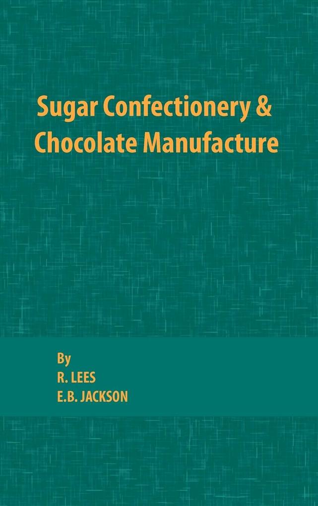 Sugar Confectionery and Chocolate Manufacture als Buch von R. Lees, E. B. Jackson - R. Lees, E. B. Jackson