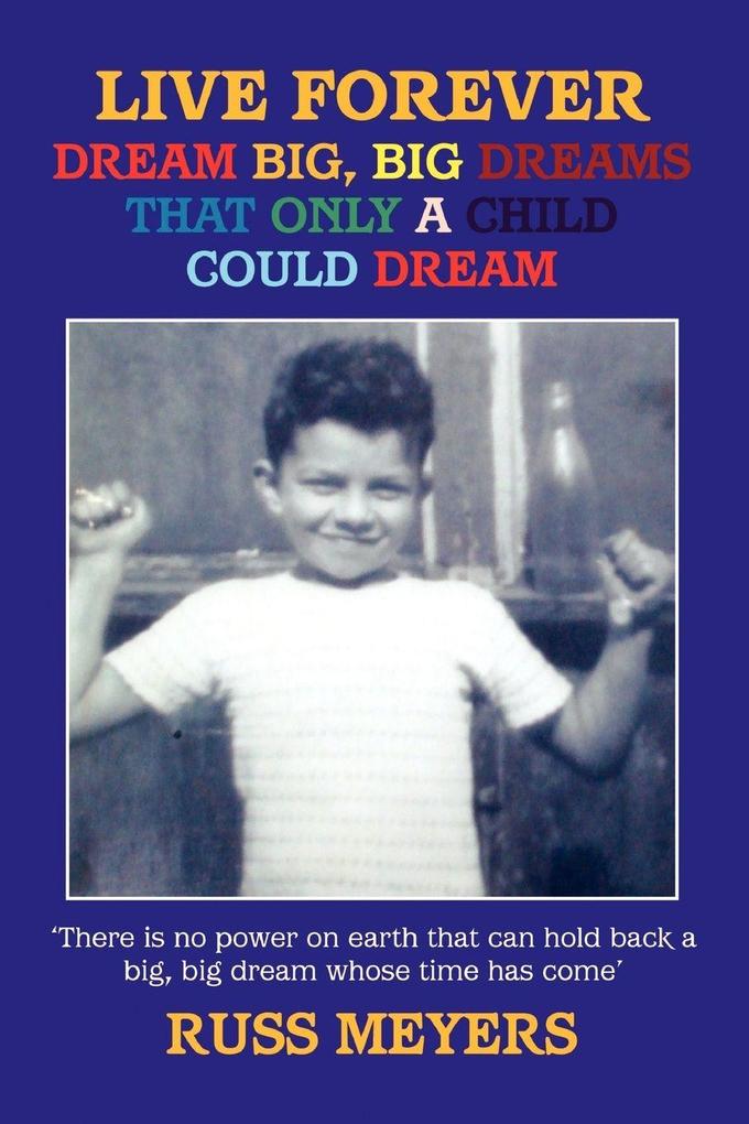 LIVE FOREVER DREAM BIG BIG DREAMS THAT ONLY A CHILD COULD DREAM