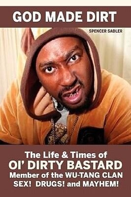 God Made Dirt: The Life & Times of Ol‘ Dirty Bastard