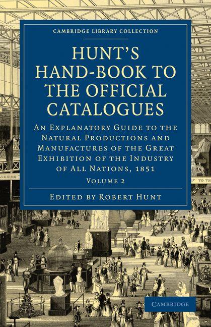 Hunt's Hand-Book to the Official Catalogues of the Great Exhibition - Volume 2