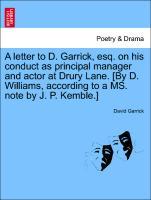 A letter to D. Garrick, esq. on his conduct as principal manager and actor at Drury Lane. [By D. Williams, according to a MS. note by J. P. Kemble...