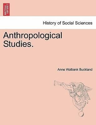 Anthropological Studies. als Taschenbuch von Anne Walbank Buckland