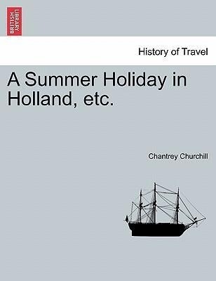 A Summer Holiday in Holland, etc. als Taschenbuch von Chantrey Churchill