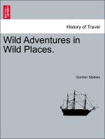 Wild Adventures in Wild Places. als Taschenbuch von Gordon Stables