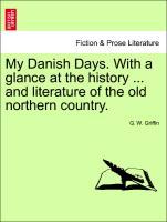 My Danish Days. With a glance at the history ... and literature of the old northern country. als Taschenbuch von G. W. Griffin