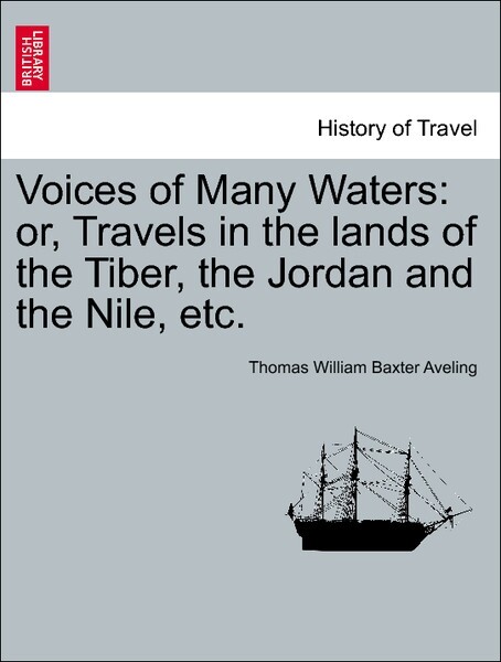 Voices of Many Waters: or, Travels in the lands of the Tiber, the Jordan and the Nile, etc. als Taschenbuch von Thomas William Baxter Aveling