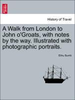 A Walk from London to John o´Groats, with notes by the way. Illustrated with photographic portraits. als Taschenbuch von Elihu Burritt