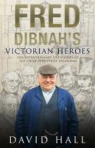 Fred Dibnah‘s Victorian Heroes