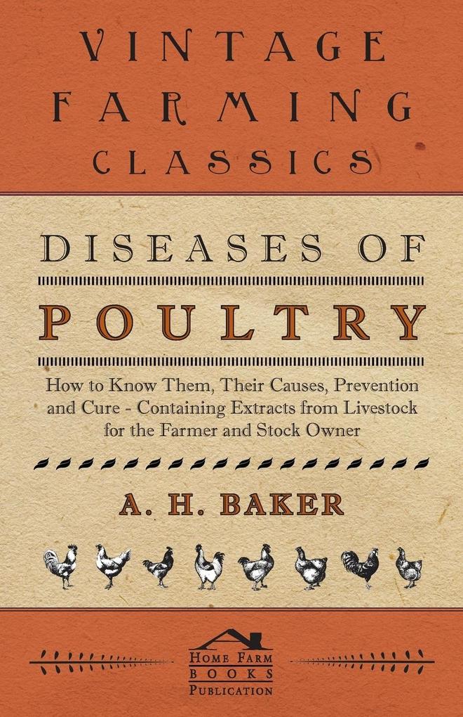 Diseases of Poultry - How to Know Them Their Causes Prevention and Cure - Containing Extracts from Livestock for the Farmer and Stock Owner