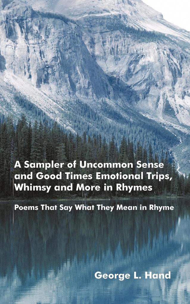 A Sampler of Uncommon Sense and Good Times/ Emotional Trips Whimsy and More in Rhymes