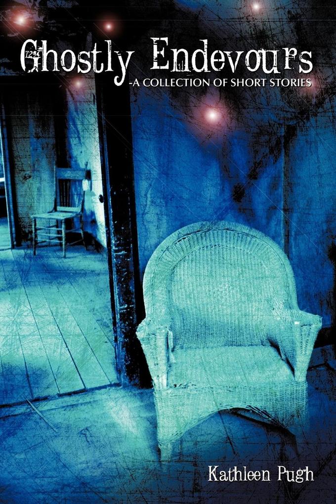 Ghostly Endevours-A Collection of Short Stories - Kathleen Pugh