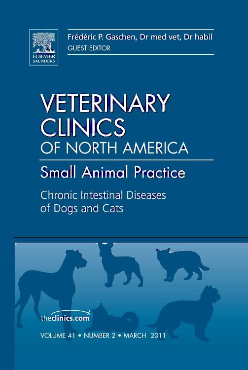 Chronic Intestinal Diseases of Dogs and Cats An Issue of Veterinary Clinics: Small Animal Practice